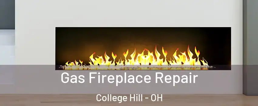 Gas Fireplace Repair College Hill - OH