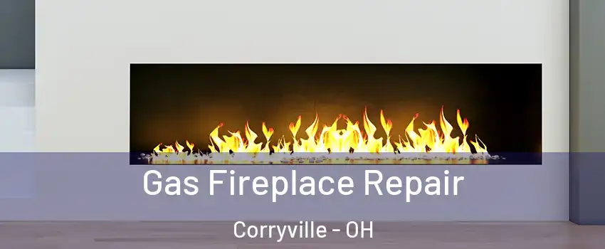 Gas Fireplace Repair Corryville - OH