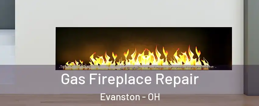 Gas Fireplace Repair Evanston - OH