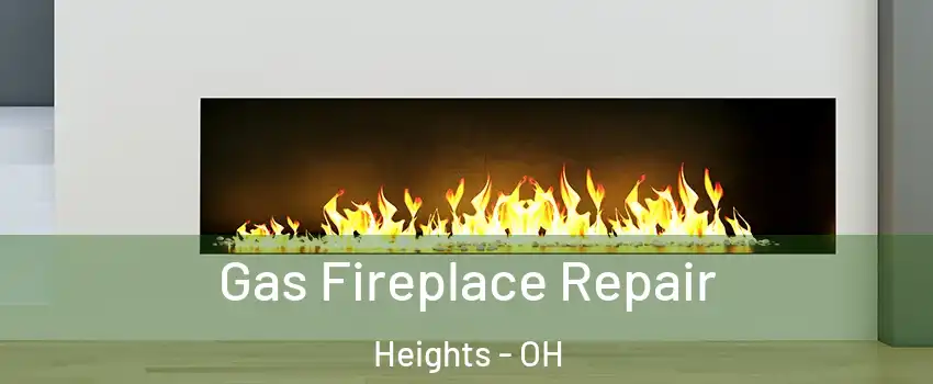 Gas Fireplace Repair Heights - OH