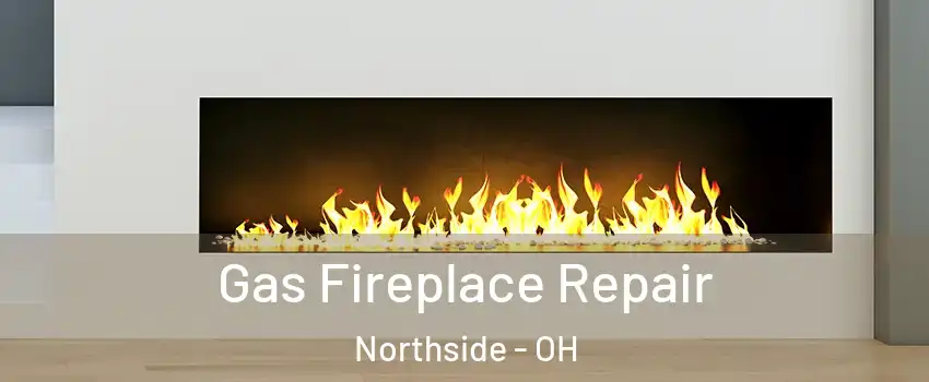 Gas Fireplace Repair Northside - OH