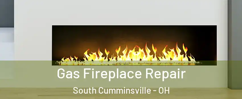 Gas Fireplace Repair South Cumminsville - OH