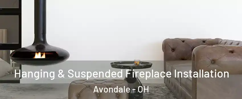 Hanging & Suspended Fireplace Installation Avondale - OH