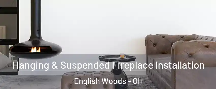 Hanging & Suspended Fireplace Installation English Woods - OH