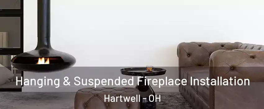 Hanging & Suspended Fireplace Installation Hartwell - OH