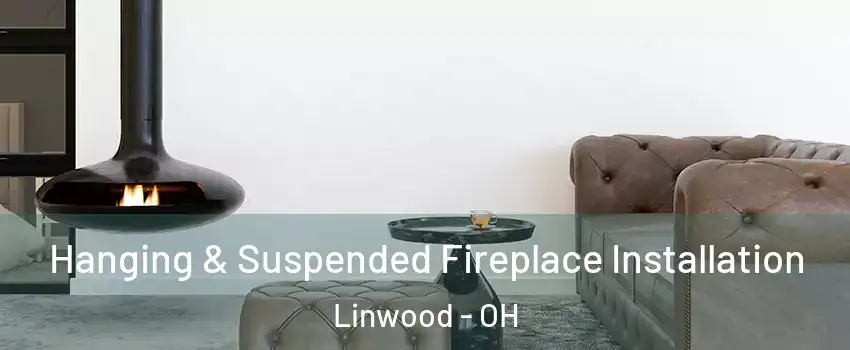 Hanging & Suspended Fireplace Installation Linwood - OH