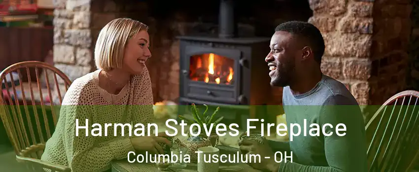 Harman Stoves Fireplace Columbia Tusculum - OH