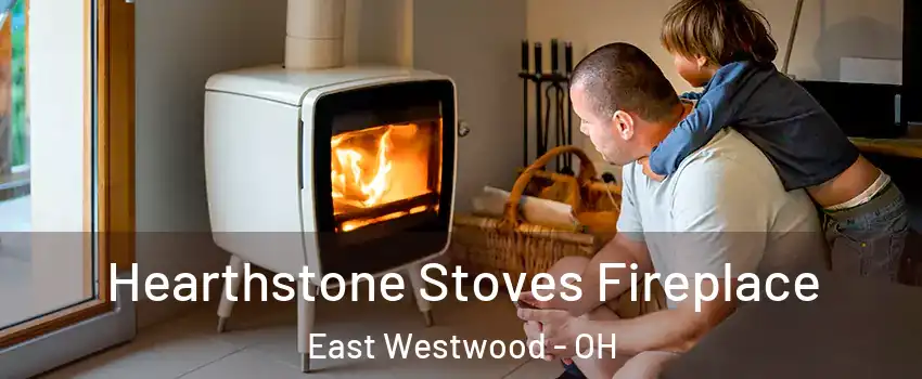 Hearthstone Stoves Fireplace East Westwood - OH