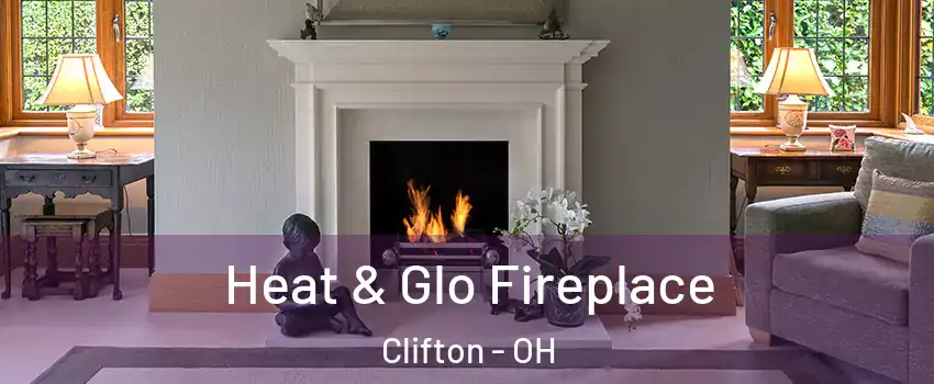 Heat & Glo Fireplace Clifton - OH