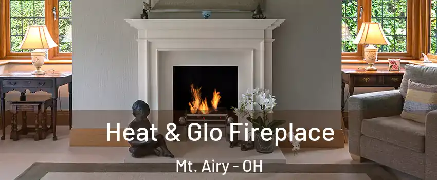 Heat & Glo Fireplace Mt. Airy - OH