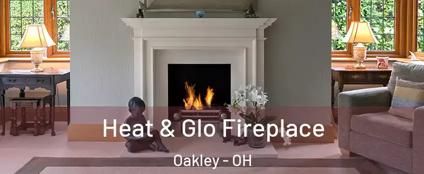 Heat & Glo Fireplace Oakley - OH