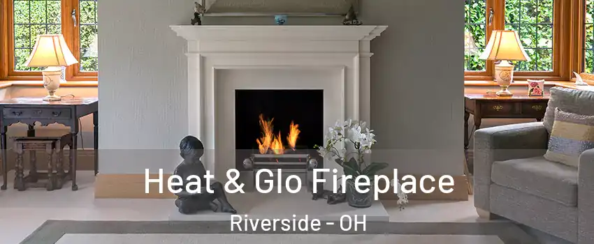 Heat & Glo Fireplace Riverside - OH