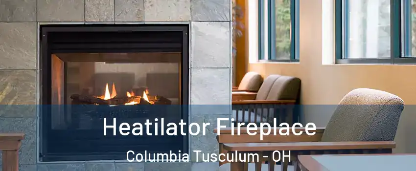 Heatilator Fireplace Columbia Tusculum - OH