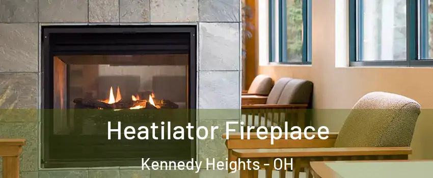 Heatilator Fireplace Kennedy Heights - OH