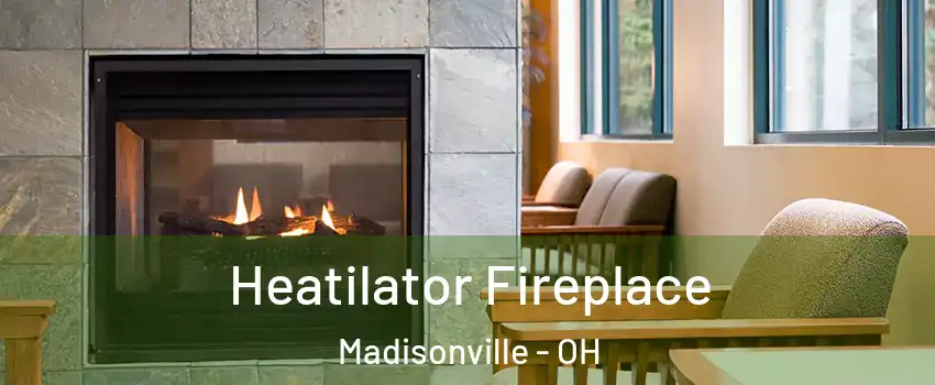 Heatilator Fireplace Madisonville - OH