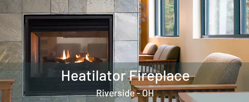 Heatilator Fireplace Riverside - OH