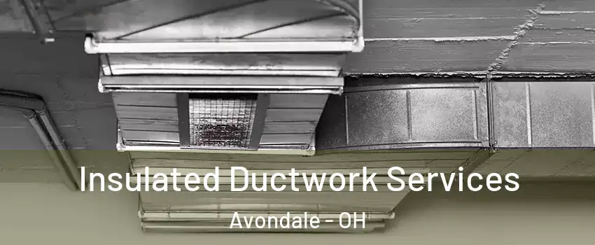 Insulated Ductwork Services Avondale - OH