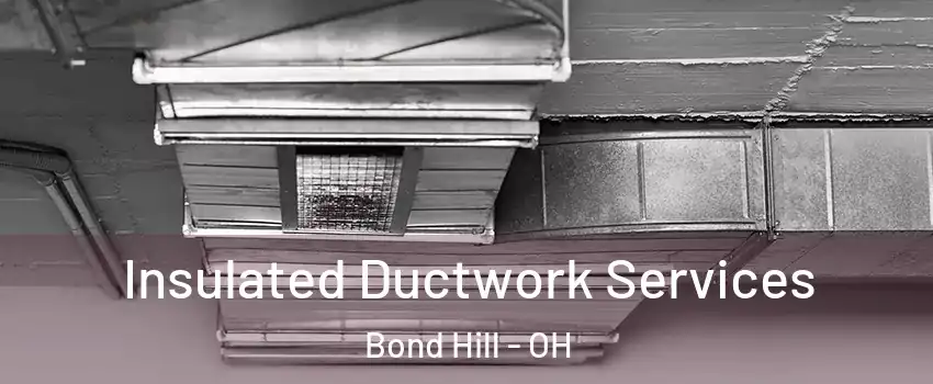 Insulated Ductwork Services Bond Hill - OH