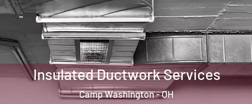 Insulated Ductwork Services Camp Washington - OH