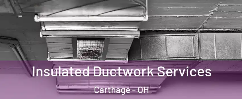 Insulated Ductwork Services Carthage - OH