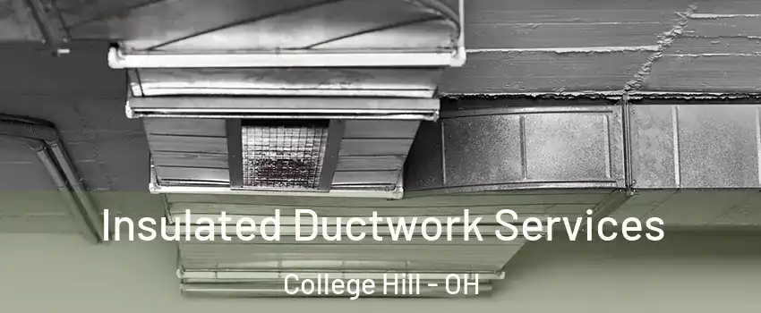 Insulated Ductwork Services College Hill - OH