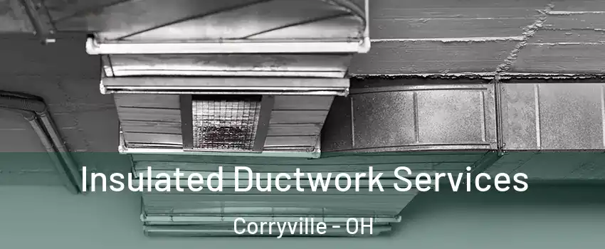 Insulated Ductwork Services Corryville - OH