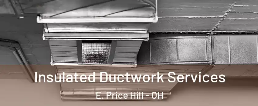 Insulated Ductwork Services E. Price Hill - OH