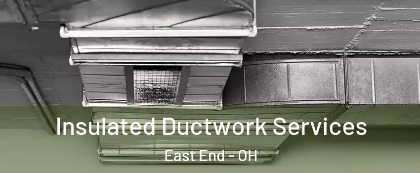 Insulated Ductwork Services East End - OH