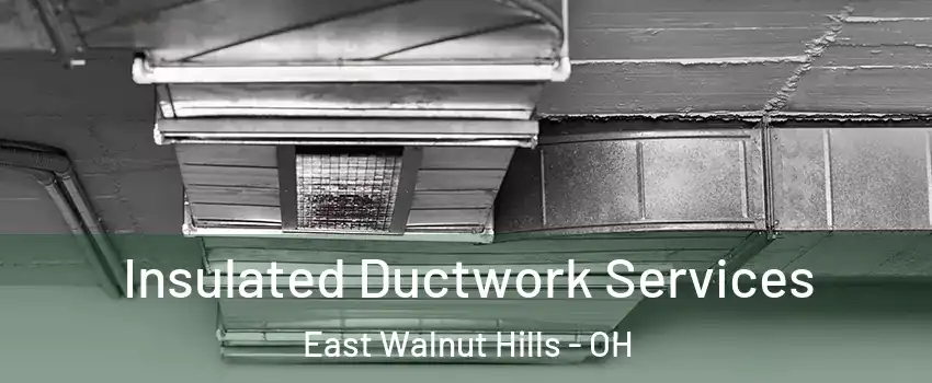 Insulated Ductwork Services East Walnut Hills - OH