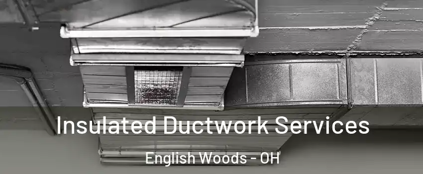 Insulated Ductwork Services English Woods - OH