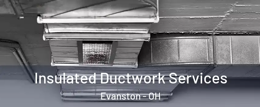 Insulated Ductwork Services Evanston - OH