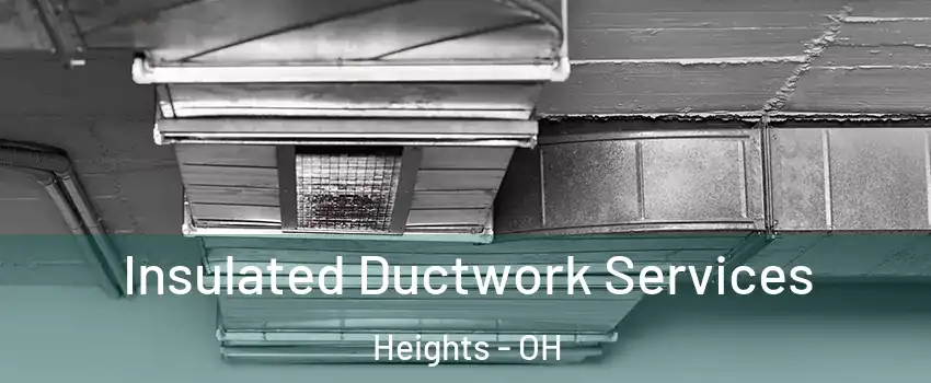 Insulated Ductwork Services Heights - OH