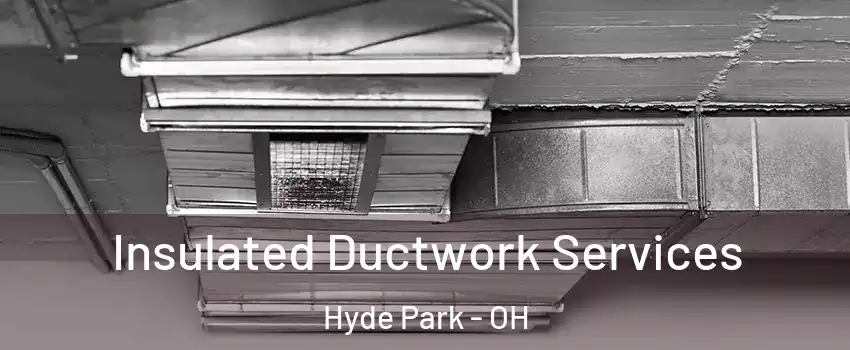 Insulated Ductwork Services Hyde Park - OH