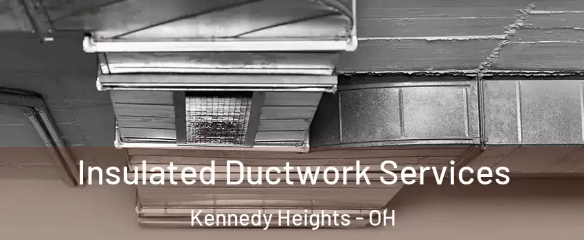 Insulated Ductwork Services Kennedy Heights - OH