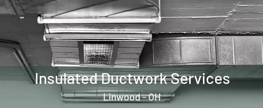 Insulated Ductwork Services Linwood - OH