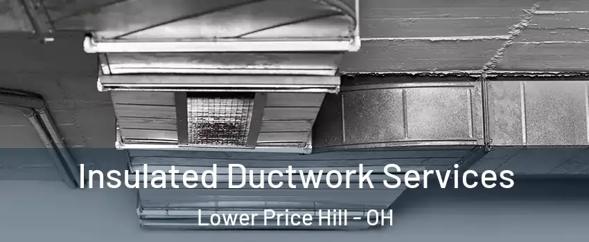 Insulated Ductwork Services Lower Price Hill - OH