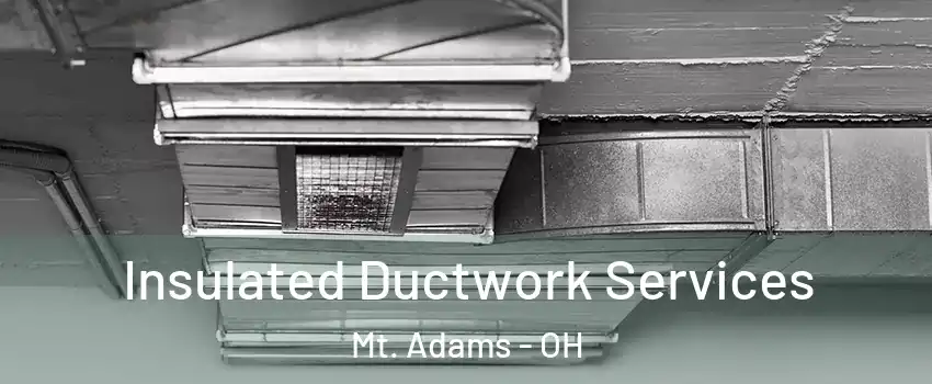 Insulated Ductwork Services Mt. Adams - OH