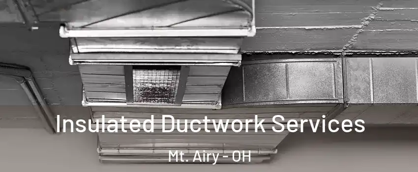 Insulated Ductwork Services Mt. Airy - OH