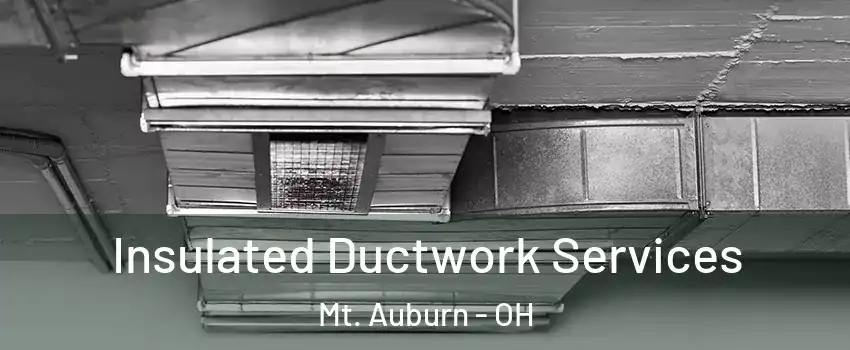 Insulated Ductwork Services Mt. Auburn - OH