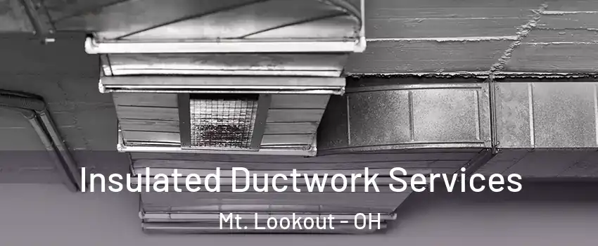 Insulated Ductwork Services Mt. Lookout - OH