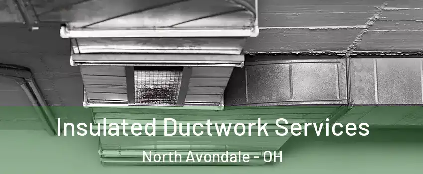 Insulated Ductwork Services North Avondale - OH