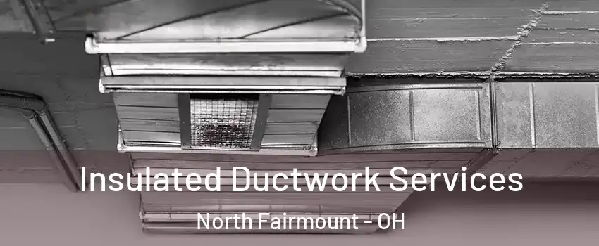 Insulated Ductwork Services North Fairmount - OH