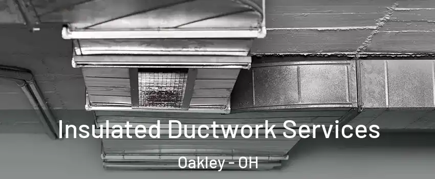 Insulated Ductwork Services Oakley - OH