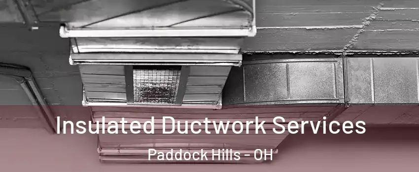 Insulated Ductwork Services Paddock Hills - OH