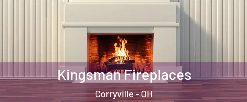 Kingsman Fireplaces Corryville - OH