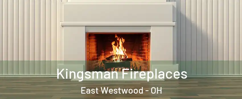 Kingsman Fireplaces East Westwood - OH