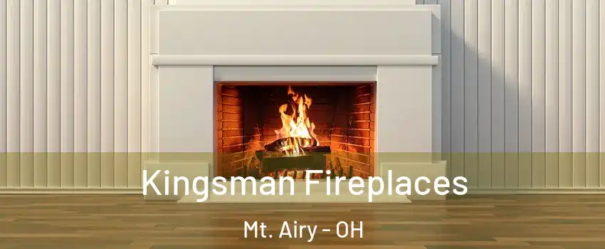 Kingsman Fireplaces Mt. Airy - OH