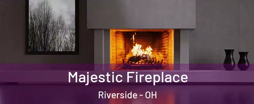 Majestic Fireplace Riverside - OH