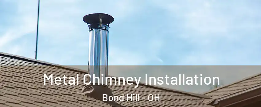 Metal Chimney Installation Bond Hill - OH