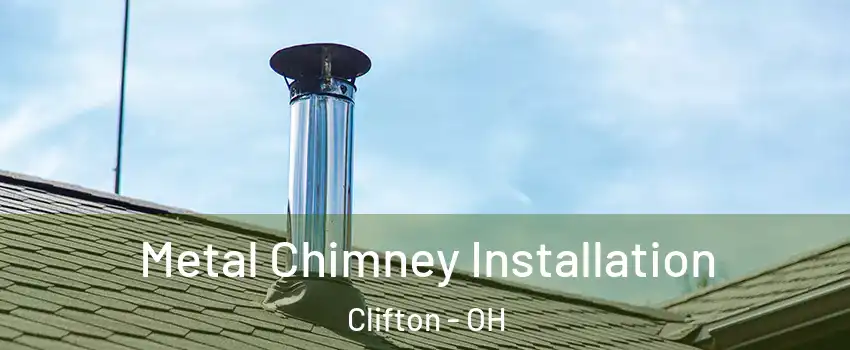 Metal Chimney Installation Clifton - OH